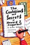 The Confe$$sions and $ecret$ of Howard J. Fingerhut by Esther Hershenhorn
