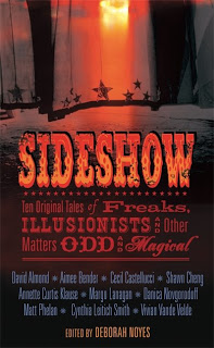 Sideshow: Ten Original Tales of Freaks, Illusionists, and Other Matters Odd and Magical is Now Available