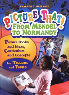 Guest Post: Sharron L. McElmeel on Picture That! From Mendel to Normandy: Picture Books and Ideas, Curriculum and Connections, for ‘Tweens and Teens